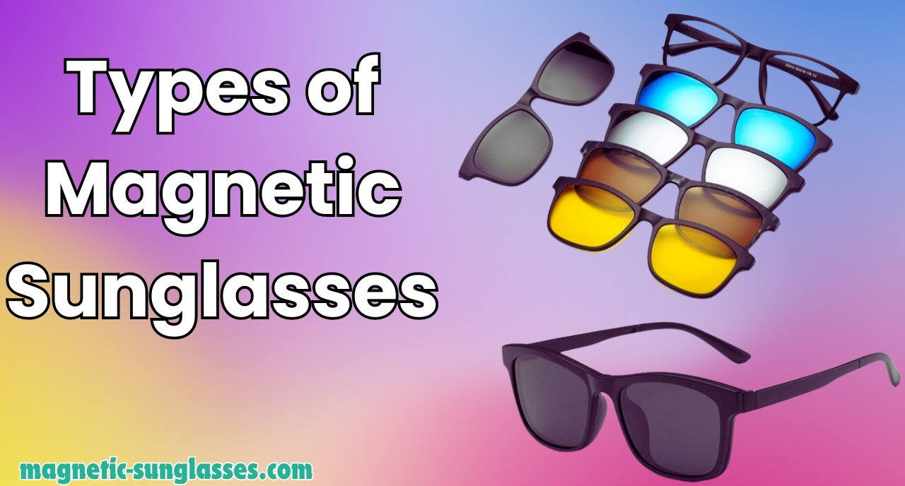 Types of Magnetic Sunglasses