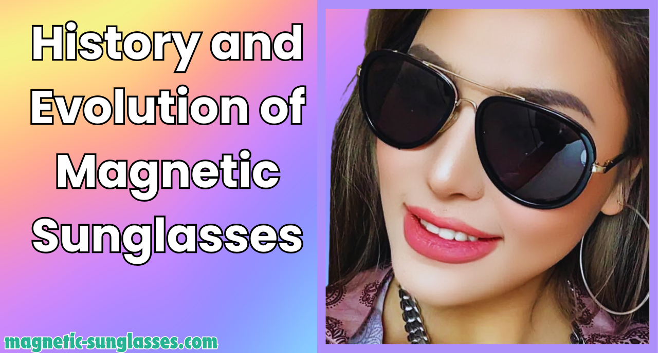 History and Evolution of Magnetic Sunglasses